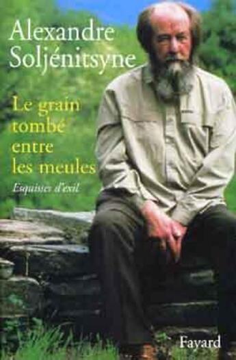 Couverture du livre « Le grain tombe entre les meules » de Alexandre Soljenitsyne aux éditions Fayard