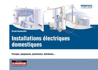 Couverture du livre « Installations électriques domestiques ; principes, équipements, planification, distribution... » de Ursula Bouteville aux éditions Le Moniteur