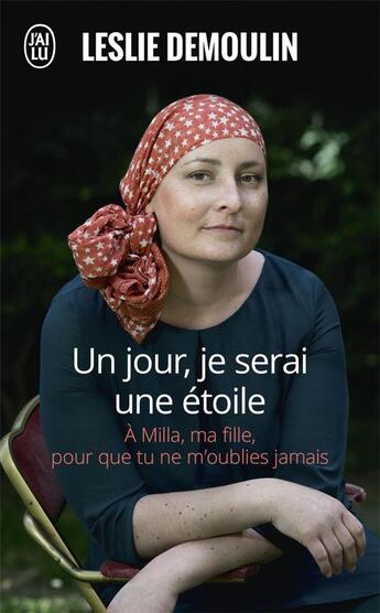 Couverture du livre « Un jour, je serai une étoile ; à Milla, ma fille, pour que tu ne m'oublies jamais » de Leslie Demoulin aux éditions J'ai Lu