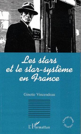 Couverture du livre « Les stars et le star-système en France » de Ginette Vincendeau aux éditions L'harmattan