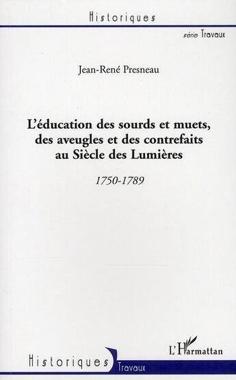 Couverture du livre « L'éducation des sourds et muets, des aveugles et des contrefaits au siècle des lumières (1750-1789) » de Jean-Rene Presneau aux éditions L'harmattan