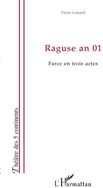 Couverture du livre « Raguse an 01 ; farce en trois actes » de Pierre Cassard aux éditions Editions L'harmattan