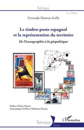 Couverture du livre « Le timbre-poste espagnol et la représentation du territoire ; de l'iconographie à la géopolitique » de Fernando Monroy-Avella aux éditions L'harmattan