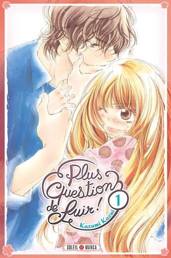 Couverture du livre « Plus question de fuir ! Tome 1 » de Kazumi Kazui aux éditions Soleil