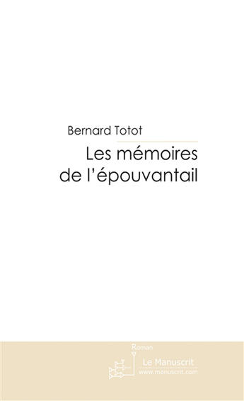 Couverture du livre « Les mémoires de l'épouvantail » de Totot-B aux éditions Le Manuscrit