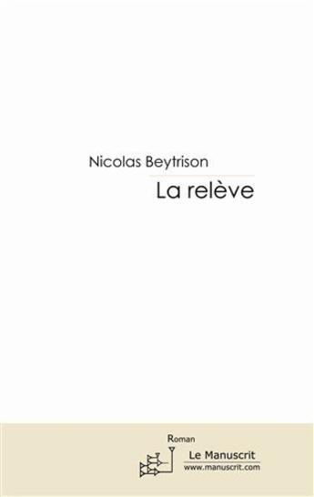 Couverture du livre « La relève » de Nicolas Beytrison aux éditions Le Manuscrit