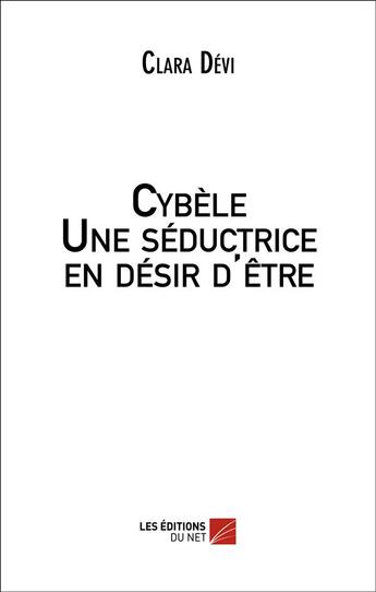 Couverture du livre « Cybele - une seductrice en desir d'etre » de Clara Devi aux éditions Editions Du Net