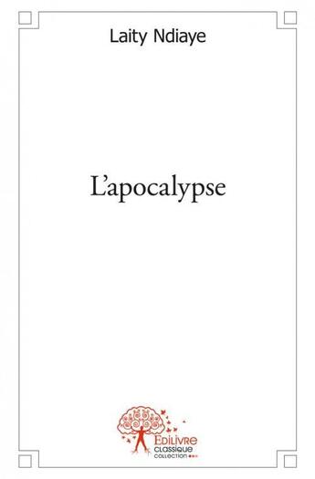 Couverture du livre « L'apocalypse - aucun » de Ndiaye Laity aux éditions Edilivre