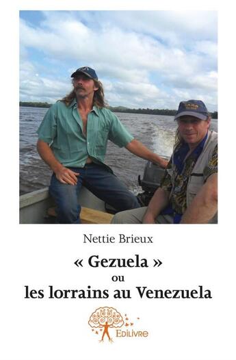 Couverture du livre « Gezuela ou les Lorrains au Venezuela » de Nettie Brieux aux éditions Edilivre