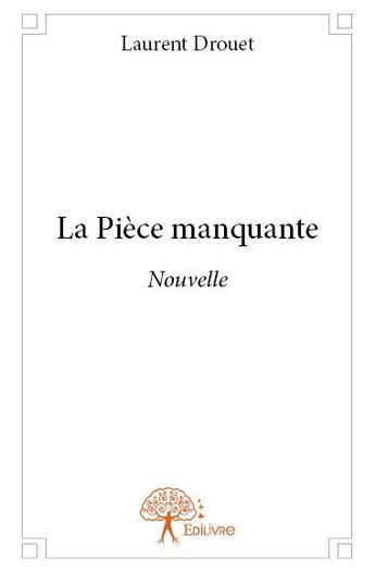 Couverture du livre « La pièce manquante » de Laurent Drouet aux éditions Edilivre