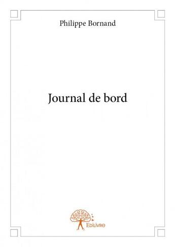 Couverture du livre « Journal de bord » de Philippe Bornand aux éditions Edilivre