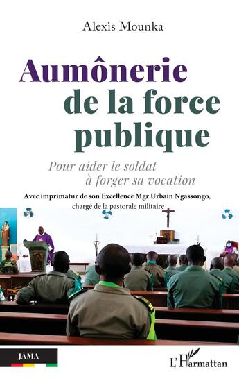 Couverture du livre « Aumônerie de la force publique : Pour aider le soldat à forger sa vocation » de Alexis Mounka aux éditions L'harmattan