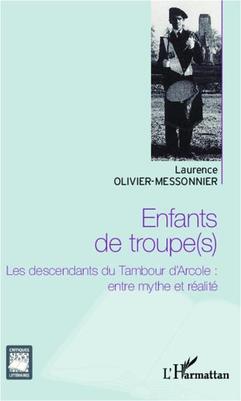 Couverture du livre « Enfants de troupes ; les descendants du Tambour d'Arcole : entre mythe et réalité » de Laurence Olivier-Messonnier aux éditions L'harmattan