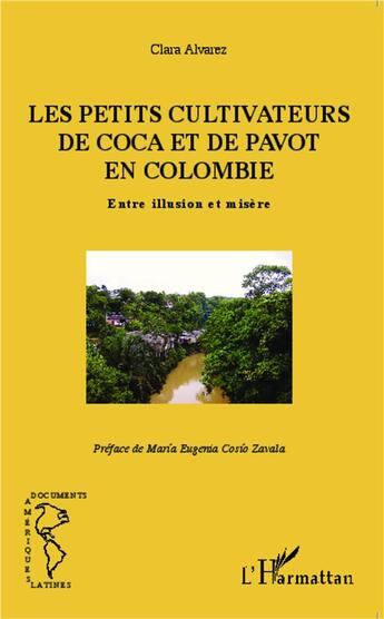 Couverture du livre « Petits cultivateurs de coca et de pavot en Colombie ; entre illusion et misère » de Clara Alvarez aux éditions L'harmattan