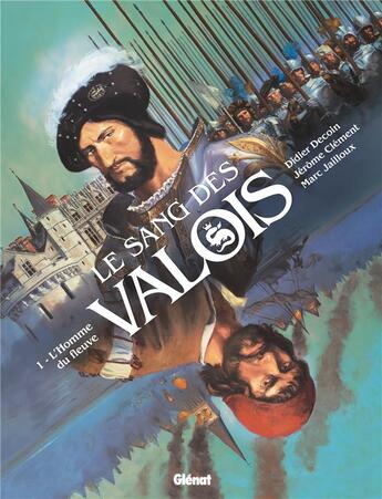 Couverture du livre « Le sang des Valois Tome 1 : l'homme du fleuve » de Didier Decoin et Jerome Clement et Marc Jailloux aux éditions Glenat