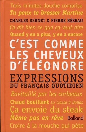 Couverture du livre « Expressions du français quotidien ; c'est comme les cheveux d'Eléonore » de Pierre Rézeau et Charles Bernet aux éditions Balland