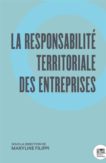 Couverture du livre « La responsabilité territoriale des entreprises » de Maryline Filippi aux éditions Bord De L'eau