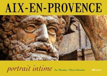 Couverture du livre « Aix-en-Provence ; portrait intime » de Jacques Mauduy aux éditions Gaussen