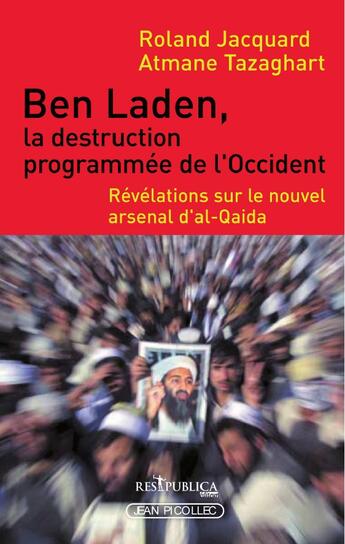 Couverture du livre « Ben Laden, la destruction programmée de l'Occident ; révélations sur le nouvel arsenal d'al-Qaida » de Roland Jacquard et Atmane Tazaghart aux éditions Res Publica