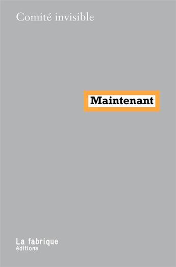 Couverture du livre « Maintenant » de Comite Invisible aux éditions Fabrique