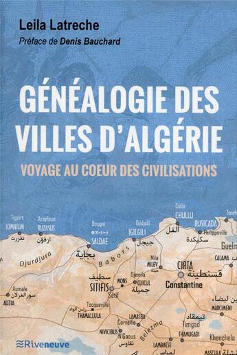 Couverture du livre « Généalogie des villes d'Algérie ; voyage au coeur des civilisations » de Leila Latreche aux éditions Riveneuve