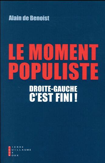 Couverture du livre « Droite-gauche, c'est fini ! le moment populiste » de Alain De Benoist aux éditions Pierre-guillaume De Roux