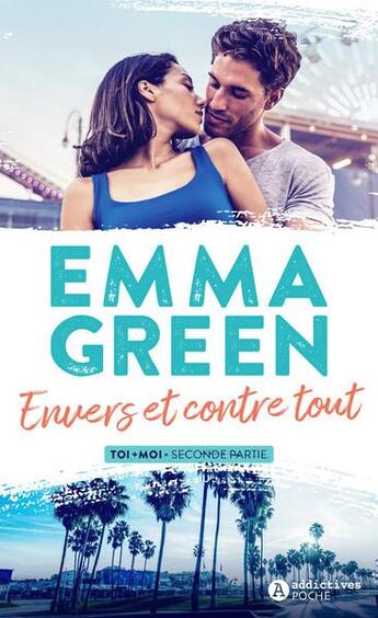 Couverture du livre « Toi+moi Tome 2 : envers et contre tout » de Green Emma aux éditions Editions Addictives