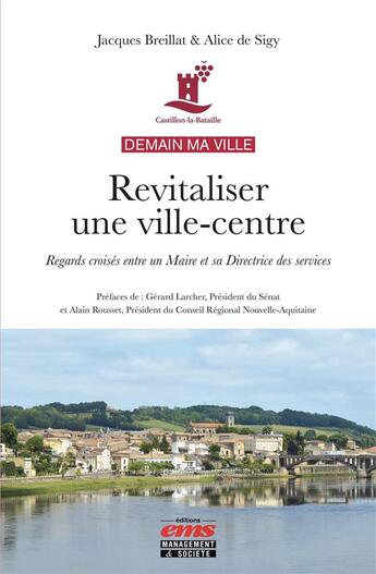 Couverture du livre « Demain ma ville : revitaliser une ville-centre : regards croisés entre un maire et sa directrice des services » de Alice De Sigy et Jacques Breillat aux éditions Management Et Societe