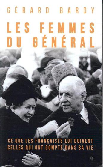 Couverture du livre « Les femmes du général ; ce que les Françaises lui doivent, celles qui ont compté dans sa vie » de Gerard Bardy aux éditions Mon Poche