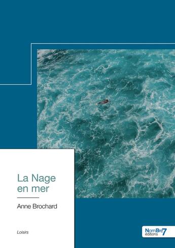 Couverture du livre « La nage en mer » de Anne Brochard aux éditions Nombre 7