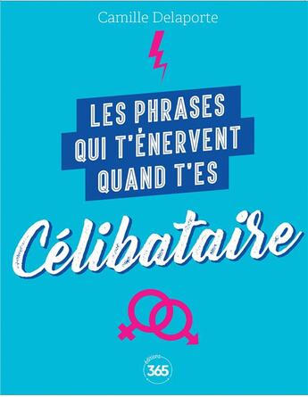 Couverture du livre « Les phrases qui t'énervent quand t'es célibataire : plus de 200 pages de citations pleines d'humour » de Camille Delaporte aux éditions Editions 365