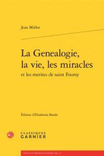 Couverture du livre « La généalogie, la vie, les miracles et les mérites de saint Foursy » de Jean Mielot aux éditions Classiques Garnier