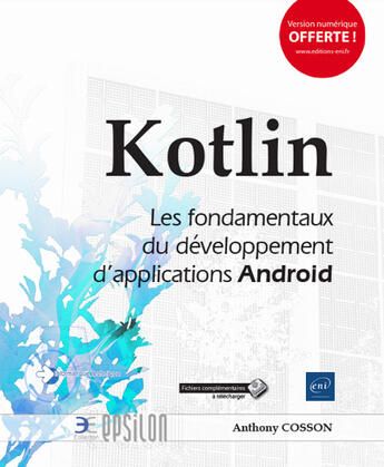 Couverture du livre « Kotlin ; les fondamentaux du développement d'applications Android » de Anthony Cosson aux éditions Eni