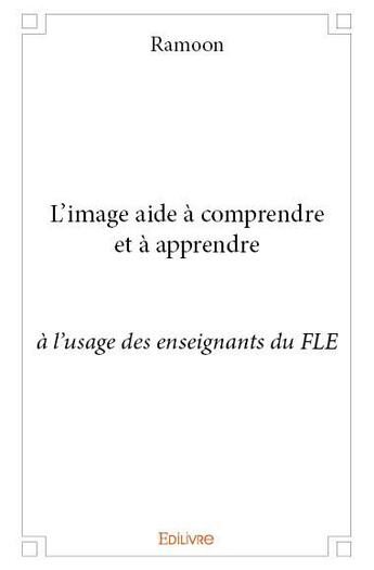 Couverture du livre « L'image aide à comprendre et à apprendre » de Ramoon Ramoon aux éditions Edilivre