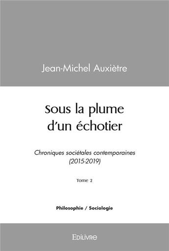 Couverture du livre « Sous la plume d'un echotier - t02 - sous la plume d'un echotier - chroniques societales contemporain » de Jean-Michel Auxietre aux éditions Edilivre