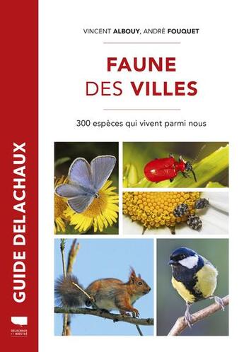 Couverture du livre « Faune des villes ; 300 espèces qui vivent parmi nous » de Vincent Albouy et Andre Fouquet aux éditions Delachaux & Niestle