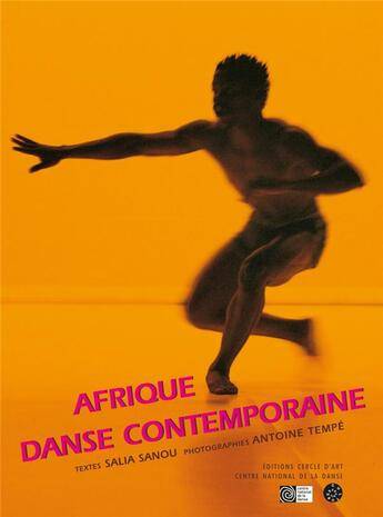 Couverture du livre « Afrique danse contemporaine » de Fretard/Dominique et Salia Sanou et Antoine Tempe aux éditions Cercle D'art