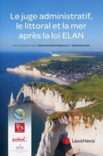 Couverture du livre « Le juge administratif, le littoral et la mer après la loi ELAN » de Jean-Francois Struillou et Nicolas Huten aux éditions Lexisnexis