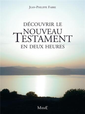 Couverture du livre « Decouvrir le Nouveau Testament en deux heures » de Jean-Philippe Fabre aux éditions Mame