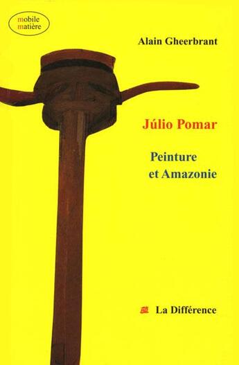 Couverture du livre « Julio pomar peinture et amazonie » de Gheerbrandt Alain aux éditions La Difference