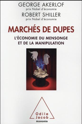 Couverture du livre « Marchés de dupes ; l'économie de la manipulation et de la tromperie » de Robert Shiller et Georges Akerlof aux éditions Odile Jacob