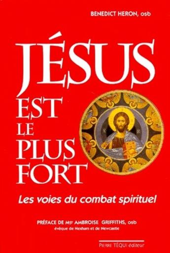 Couverture du livre « Jésus est le plus fort ; les voies du combat spirituel » de Benedict Heron aux éditions Tequi