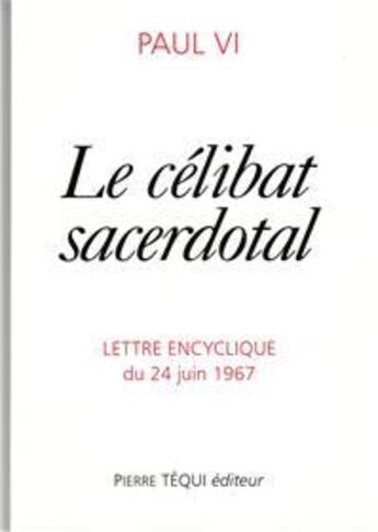 Couverture du livre « Le célibat sacerdotal ; sacerdotalis caelibatus » de Vi Pape Paul aux éditions Tequi