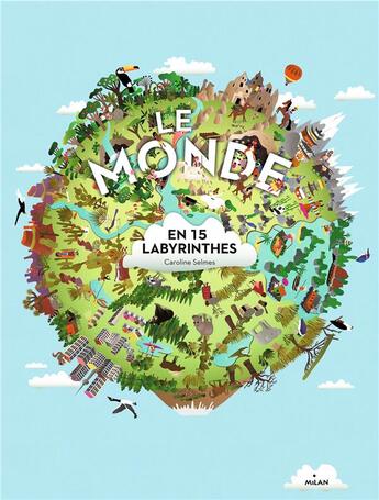 Couverture du livre « Le monde en 15 labyrinthes » de Caroline Selmes aux éditions Milan