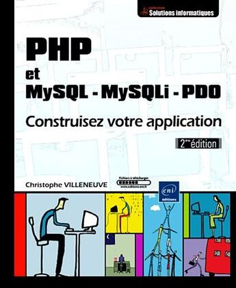 Couverture du livre « PHP et MySQL, MySQLi, PDO ; construisez votre application [2e édition] » de Christophe Villeneuve aux éditions Eni
