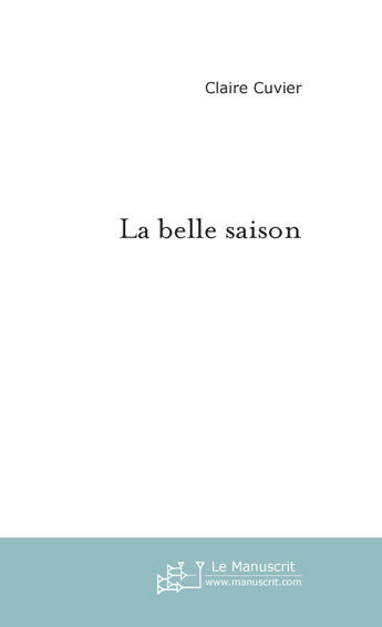 Couverture du livre « La belle saison » de Cuvier-C aux éditions Le Manuscrit