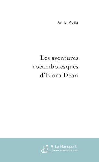 Couverture du livre « Les aventures rocambolesques d'elora dean » de Avila-A aux éditions Le Manuscrit