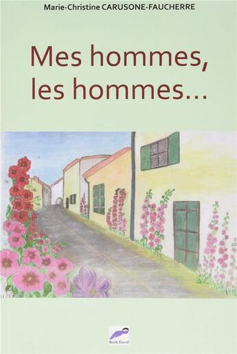 Couverture du livre « Mes hommes, les hommes... » de Marie-Christine Carusone-Faucherre aux éditions Livre Story Editions