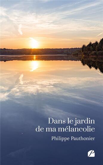 Couverture du livre « Dans le jardin de ma mélancolie » de Philippe Pauthonier aux éditions Editions Du Panthéon