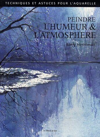 Couverture du livre « Peindre l'humeur & l'atmosphère » de Barry Herniman aux éditions De Saxe